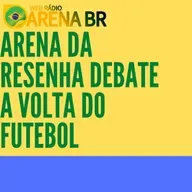 Arena da Resenha Debate #01: A volta do futebol no Brasil