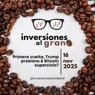 Inversiones al Grano 16Noviembre2025 - Primera vuelta, Trump presiona & Bitcoin superciclo?