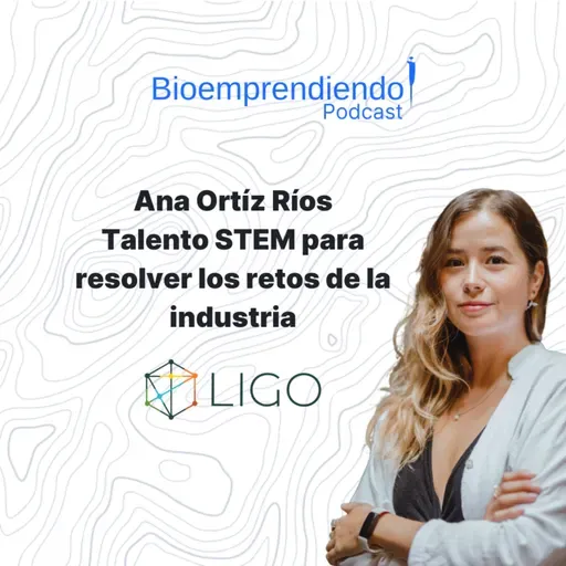 043 - Ana Ortíz Ríos - Ligo - Conectando talento STEM para resolver retos de la industria