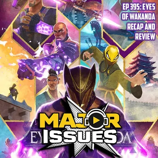 Ep 395: Eyes of Wakanda Recap and Review