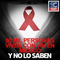 80 mil personas en México podrían tener VIH y no lo saben
