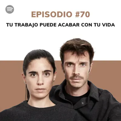 Episodio #70: Tu trabajo puede acabar con tu vida