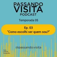 Ep. 03 Temp. 05 "Como escolhi ser quem sou?"