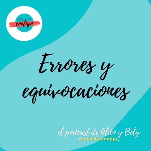 #19 T3 ERRORES Y EQUIVOCACIONES - Hablamos sobre cuando cometemos errores y nos equivocamos en decisiones - UNA CITA CONTIGO		