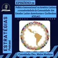 #59 - Política Internacional na América Latina e a transitoriedade da CELAC 