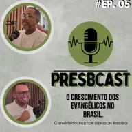 PRESBCAST #5 Rev. Elton Roberto e Pastor Genison Ribeiro O crescimento dos evangélicos no Brasil.