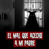 El Mal que Acecho a mi Padre | Historias reales de terror
