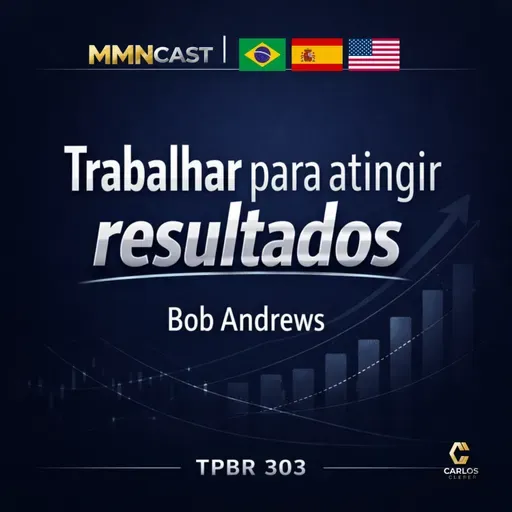TPBR 303 – Trabalhar para atingir resultados | Bob Andrews – Amway I Pronet