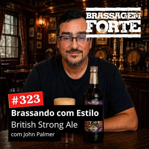 #323 - Brassando com Estilo: British Strong Ale com John Palmer (original)