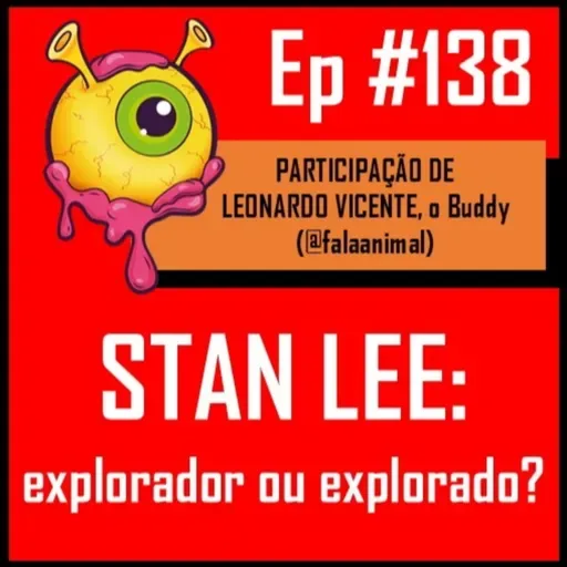 Ep 138 - Stan Lee: Explorador ou Explorado?