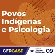 Especial CDH - EP09 - Povos Indígenas e Psicologia