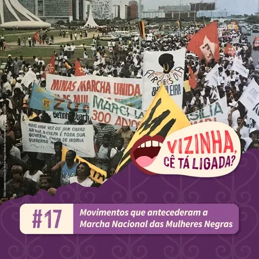EP17: Movimentos que antecederam a Marcha Nacional das Mulheres Negras