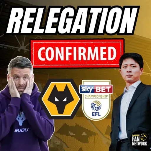 Wolves Relegation Confirmed 🚨 Nathan Shi Statement Discussed