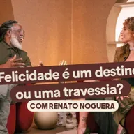#286/a felicidade é um destino ou uma travessia? com Renato Noguera
