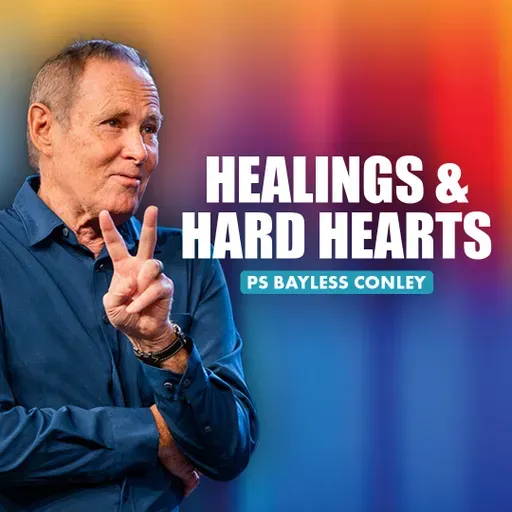 Healings & Hard Hearts | Bayless Conley