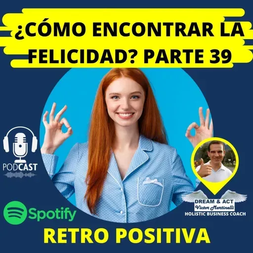 ¿Cómo encontrar la felicidad? Parte 39 (Retroalimentación Positiva)