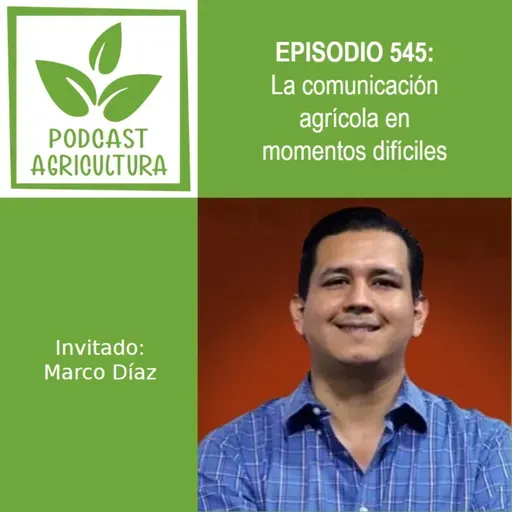 545 La comunicación agrícola en momentos difíciles con Marco Díaz