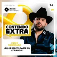 T5 E30 - Luis R Conriquez | Contenido Extra - ¿Desaparecen los CORRIDOS?