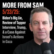 #416 — “More From Sam”: Biden's Big Lie, Review of Tapper Interview, Trump, & a Case Against Israel's Actions in Gaza