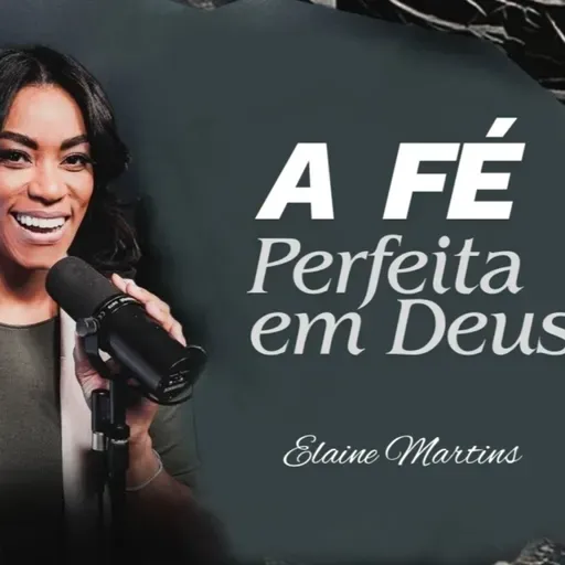 A FÉ perfeita em Deus - Elaine Martins