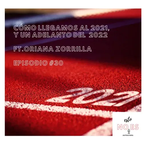 E30: Cómo llegamos al 2021, y un adelanto del 2022 Ft. Oriana Zorrilla