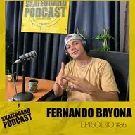 FERNANDO BAYONA - Skateboard Podcast #86