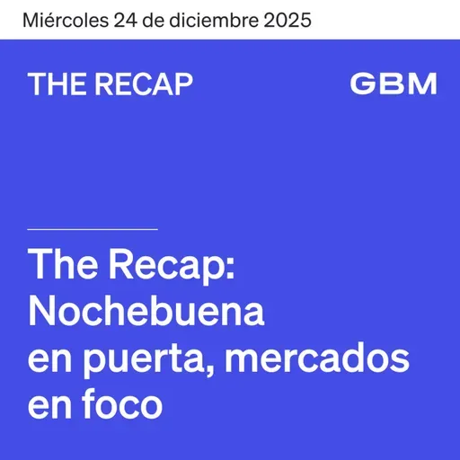 THE RECAP 24-12-25 | Nochebuena en puerta, mercados en foco.
