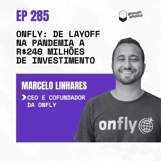 #285 - Onfly: De layoff na pandemia a R$240 milhões de investimento | Com Marcelo Linhares, CEO e cofundador da Onfly