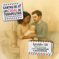 #128 - Mais conversas sobre conjugalidade e parentalidade