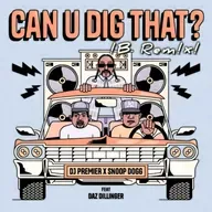 SnoopDogg X DJ Premier • Can U Dig That ft. Daz ☆!B rEm!x☆