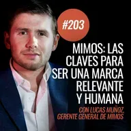 Ep 203 - Mimos desde adentro: cómo perdurar en el tiempo sin perder la esencia con Lucas Muñoz