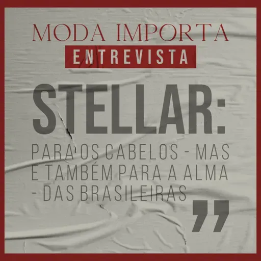 #157 Stellar: para os cabelos - mas também para a alma - das brasileiras