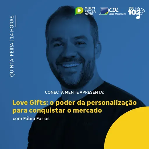 Love Gifts: o poder da personalização para conquistar o mercado com Fábio Farias | Conecta Mente #259