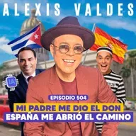 Ep. 504 - Alexis Valdes: Vivir, Reír, Escapar