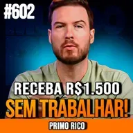 PRIMO RICO | COMO GANHAR R$1.500 POR MÊS SEM TRABALHAR (RENDA PASSIVA) | INSIGHTCAST #602