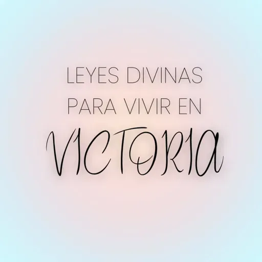 LEYES DIVINAS PARA VIVIR EN VICTORIA