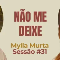 Não Me Deixe com Mylla Murta - Parece Terapia | Sessão #31