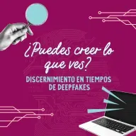 ¿Puedes creer lo que ves? Discernimiento en tiempos de deepfakes