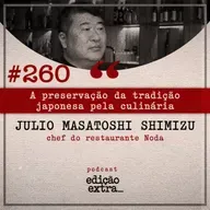 #260 A preservação da tradição japonesa pela culinária (Julio Masatoshi Shimizu)
