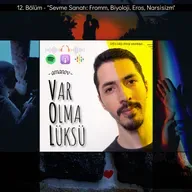 12) Sevme Sanatı: Fromm, Biyoloji, Eros, Narsisizm