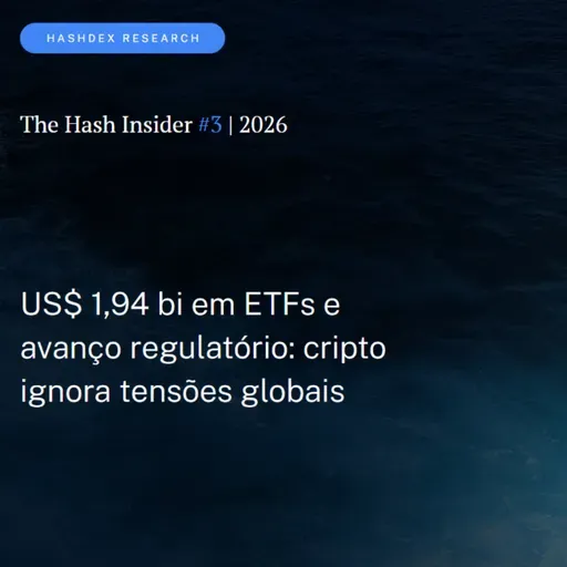 The Hash Insider #3 | 2026: US$ 1,94 bi em ETFs e avanço regulatório: cripto ignora tensões globais