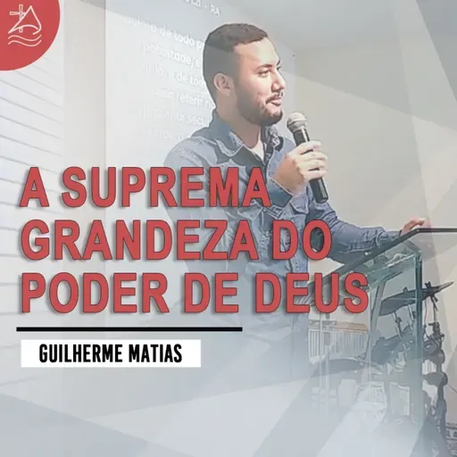 A suprema grandeza do poder de Deus | Guilherme Matias