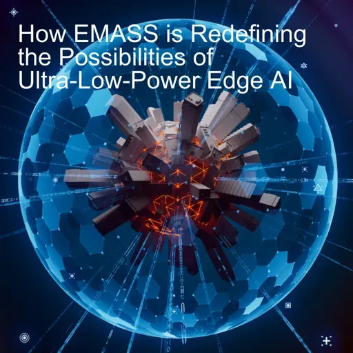 How EMASS is Redefining the Possibilities of Ultra-Low-Power Edge AI