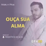 09-Ouça Sua Alma Antes Que a Vida Grite | Frequência da Alma