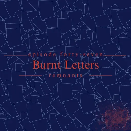 47. Burnt Letters