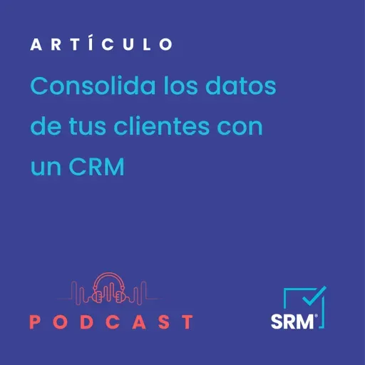 Consolida los datos de tus clientes con un CRM