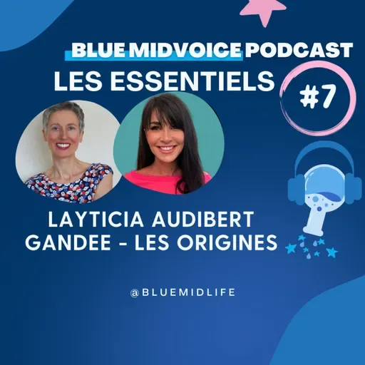 BLUE MIDVOICE ESSENTIEL 7 : LAYTICIA AUDIBERT : GANDEE – LES ORIGINES