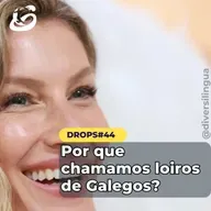 Por que chamamos as pessoas loiras de galegas?