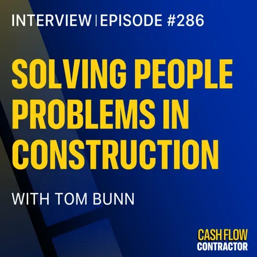 286 - Solving People Problems in Construction with Tom Bunn