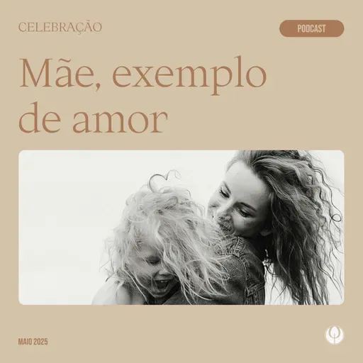 CELEBRAÇÃO LOCAL - “Mãe, exemplo de amor”